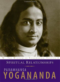 Spiritual Relationships: The Wisdom of Yogananda: Volume 3