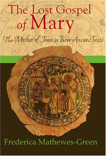 The Lost Gospel of Mary: The Mother of Jesus in Three Ancient Texts