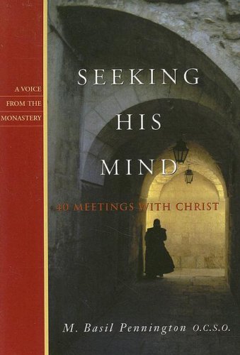 Seeking His Mind: 40 Meetings With Christ (A Voice from the Monastery)