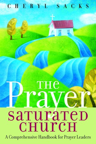 The Prayer Saturated Church: A Comprehensive Handbook for Prayer Leaders