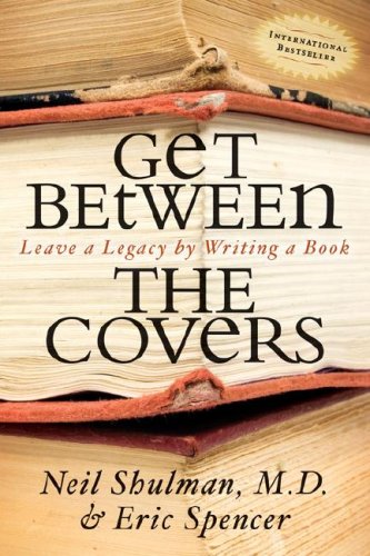 Get Between the Covers: Leave a Legacy by Writing a Book