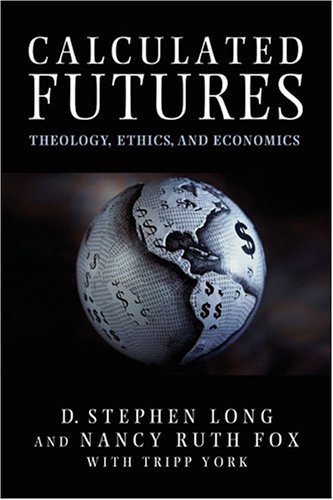 Calculated Futures: Theology, Ethics and Economics