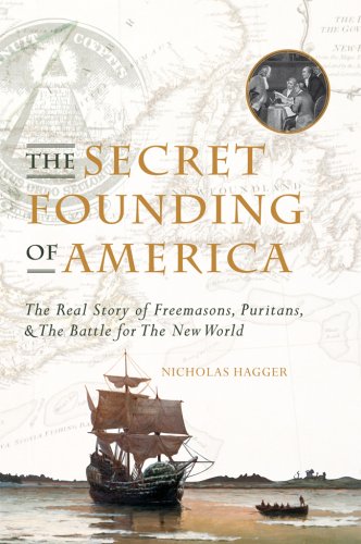 The Secret Founding of America: The Real Story of Freemasons, Puritans, & the Battle for The New World