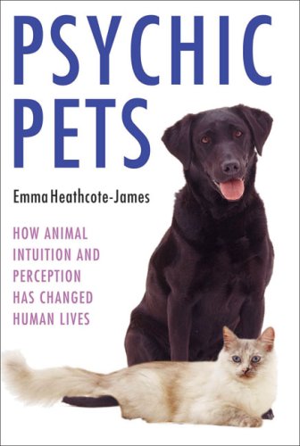 Psychic Pets: How Animal Intuition and Perception Has Changed Human Lives