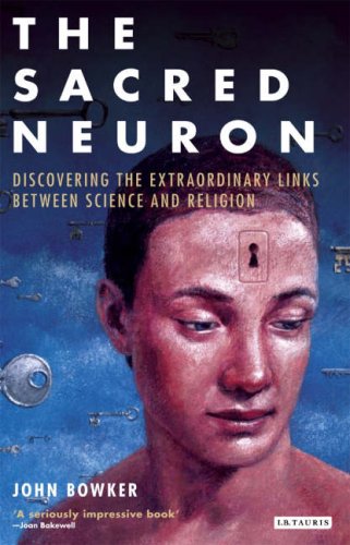 The Sacred Neuron: Discovering the Extraordinary Links Between Science and Religion