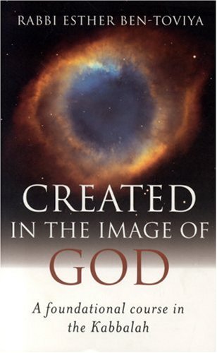 Created In the Image of God: A Foundational Course in the Kabbalah