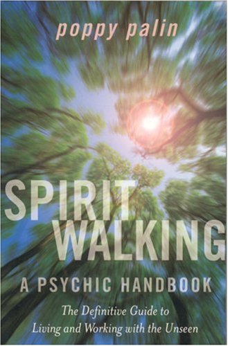 Spiritwalking: The Definitive Guide to Living and Working With the Unseen