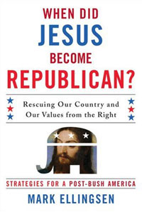 When Did Jesus Become Republican? Rescuing Our Country and Our Values from the Right: Strategies for a Post-Bush America