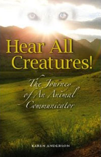 Hear All Creatures! The Journey of an Animal Communicator