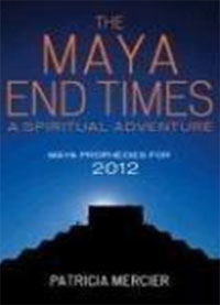 The Maya End Times: A Spiritual Adventure Maya Prophecies for 2012