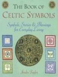 The Book of Celtic Symbols: Symbols, Stories & Blessings for Everyday Living