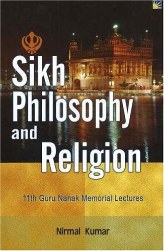 Sikh Philosophy and Religion: 11th Guru Nanak Memorial Lectures