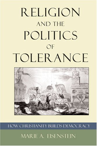 Religion and the Politics of Tolerance: How Christianity Builds Democracy