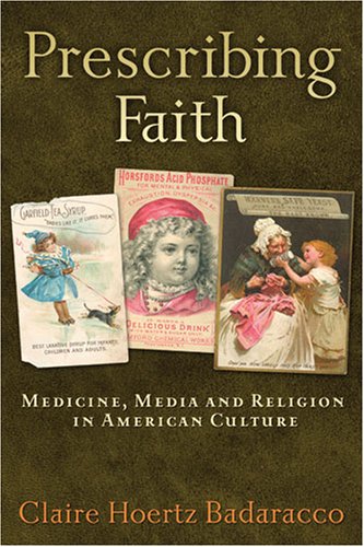 Prescribing Faith: Medicine, Media and Religion in American Culture