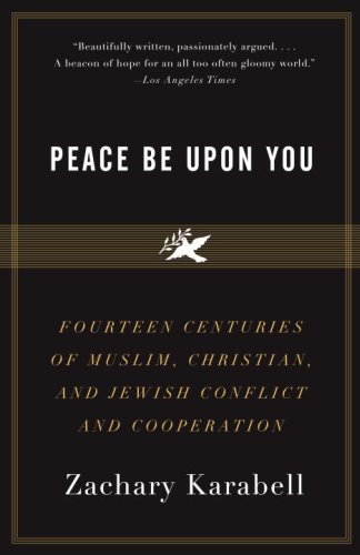 Peace Be Upon You: Fourteen Centuries of Muslim, Christian, and Jewish Conflict and Cooperation (Vintage)