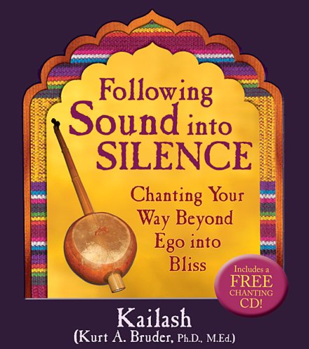 Following Sound Into Silence: Chanting Your Way Beyond Ego into Bliss