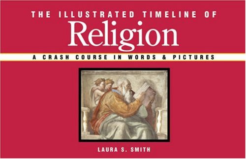 The Illustrated Timeline of Religion: A Crash Course in Words & Pictures (Illustrated Timelines)