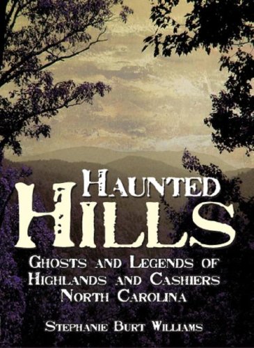 Haunted Hills: Ghosts and Legends of Highlands and Cashiers North Carolina