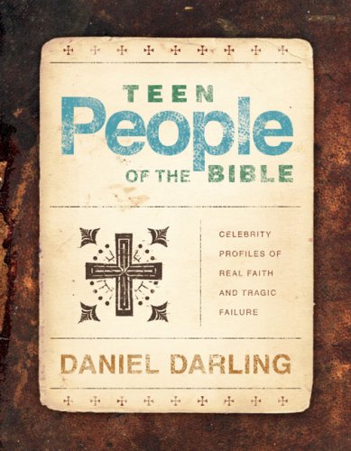 Teen People of the Bible: Celebrity Profiles of Real Faith and Tragic Failure