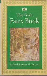 Alfred Perceval Graves - «The Irish Fairy Book»
