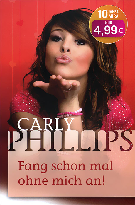 Carly Phillips - «Fang schon mal ohne mich an!»