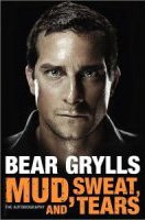 Bear Grylls - «Mud, Sweat, and Tears: The Autobiography»