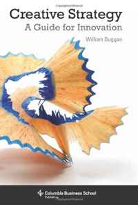 William Duggan - «Creative Strategy: A Guide for Innovation (Columbia Business School Publishing)»