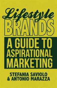 Stefania Saviolo, Antonio Marazza - «Lifestyle Brands: A Guide to Aspirational Marketing»