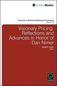 Visionary Pricing: Reflections and Advances in Honor of Dan Nimer (Advances in Business Marketing and Purchasing)