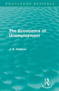 J. A. Hobson - «The Economics of Unemployment (Routledge Revivals)»