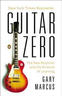 Guitar Zero: The Science of Becoming Musical at Any Age