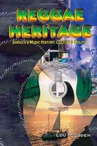 Reggae Heritage: The Culture, Music And Politic (Volume 1)