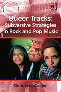Queer Tracks: Subversive Strategies in Rock and Pop Music (Ashgate Popular and Folk Music Series)
