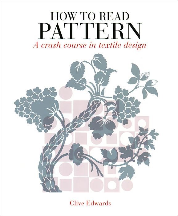 Clive Edwards - «How to Read Pattern: A Crash Course in Textile Design»