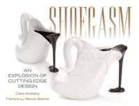Clare Anthony - «Shoegasm: An Explosion of Cutting Edge Shoe Design»