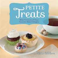 Petite Treats: Adorably Delicious Versions of All Your Favorites from Scones, Donuts, and Cupcakes to Brownies, Cakes, and Pies