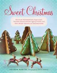 Sharon Bowers - «Sweet Christmas: Homemade Peppermints, Sugar Cake, Chocolate-Almond Toffee, Eggnog Fudge, and Other Sweet Treats and Decorations»