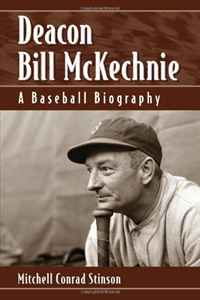 Mitchell Conrad Stinson - «Deacon Bill McKechnie: A Baseball Biography»
