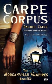 Rachel Caine - «Carpe Corpus  (The Morganville Vampires #6)»