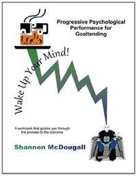 Shannon McDougall - «Progressive Psychological Performance for Goaltending (Volume 1)»