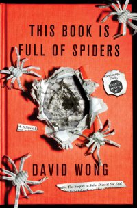 David Wong - «This Book Is Full of Spiders: Seriously, Dude, Don’t Touch It»