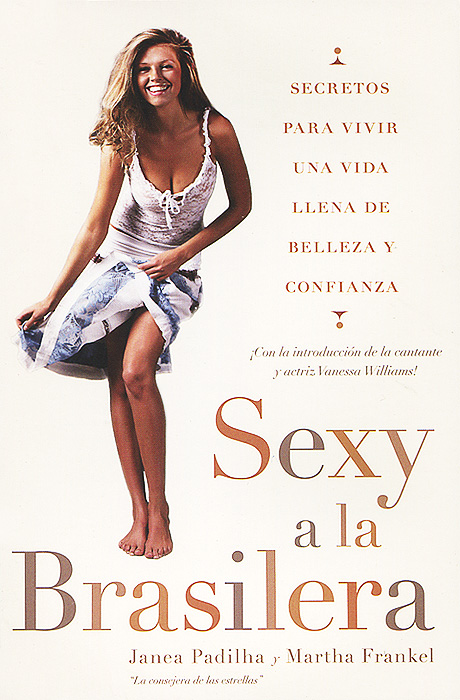 Sexy a la Brasilera: Secretos para vivir una vida llena de belleza y confianza