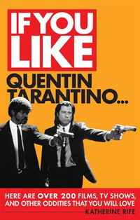Katherine Rife - «If You Like Quentin Tarantino: Here Are Over 200 Films, TV Shows, and Other Oddities That You Will Love»