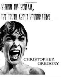 Christopher Gregory - «Behind the Scream: The truth about Horror Films»