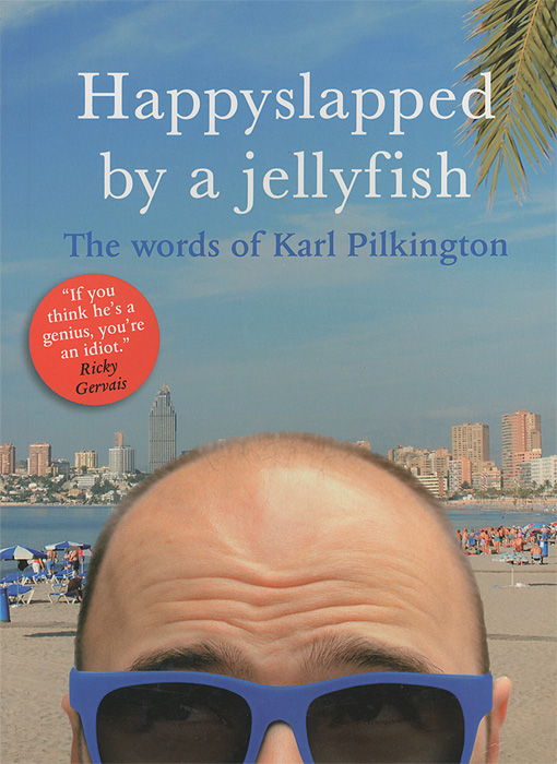 Karl Pilkington - «Happyslapped by a Jellyfish»