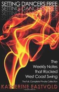 Katherine Eastvold - «Setting Dancers Free: The Weekly Notes that Rocked West Coast Swing (Volume 2)»