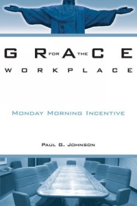 Grace For The Workplace: Monday Morning Incentive