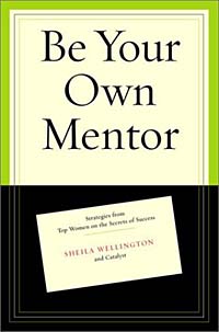 Sheila Wellington, Betty Spence, Inc Catalyst - «Be Your Own Mentor: Strategies from Top Women on the Secrets of Success»