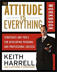 Keith Harrell - «The Attitude Is Everything Workbook : Strategies and Tools for Developing Personal and Professional Success»