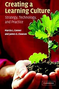 James G. Clawson, Marcia L. Conner - «Creating a Learning Culture: Strategy, Technology, and Practice»